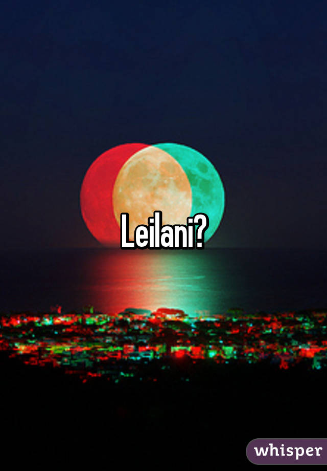 Leilani?