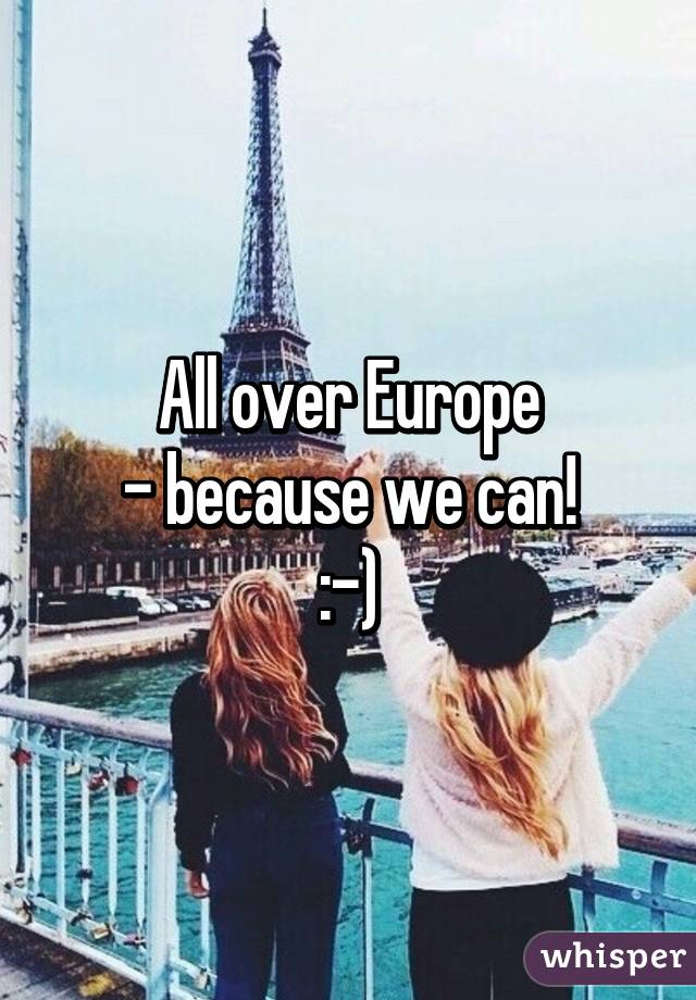 All over Europe
- because we can!
:-)