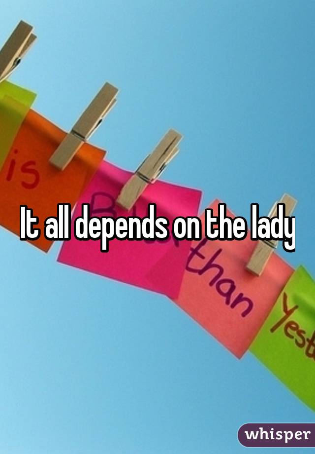 It all depends on the lady