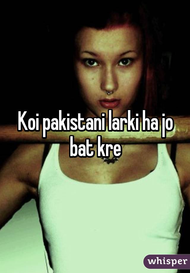 Koi <b>pakistani larki</b> ha jo bat kre - 051a390a41cf5b9641116d1d1eaffbe5f06df-wm