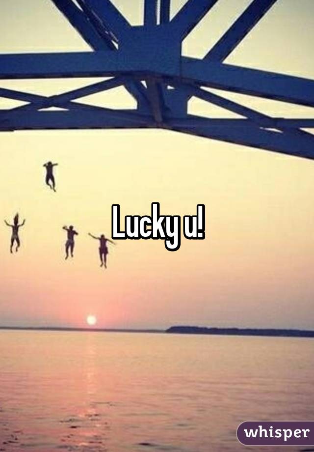 Lucky u!