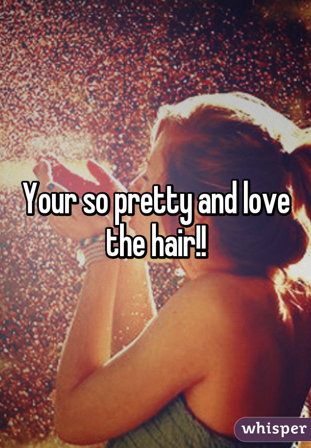 Your so pretty and love the hair!!