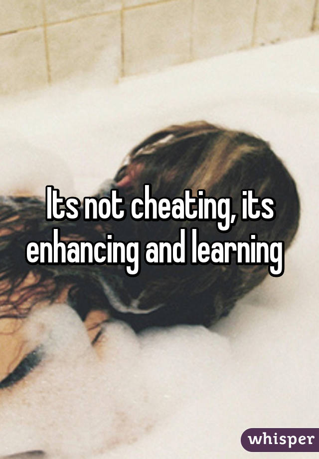 Its not cheating, its enhancing and learning  