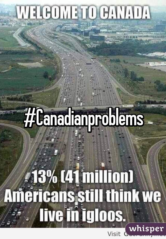 #Canadianproblems