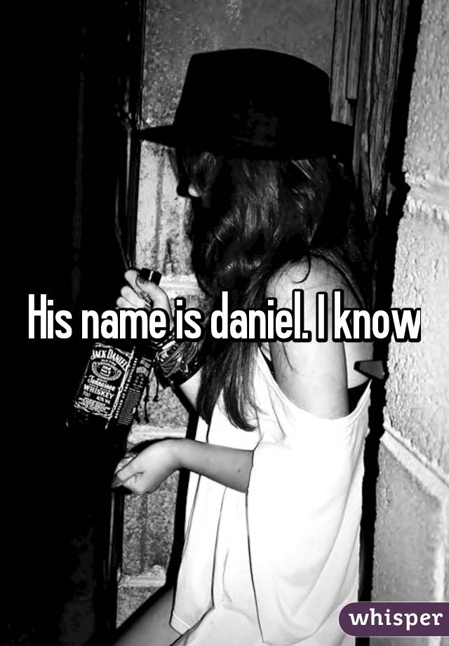 His name is daniel. I know