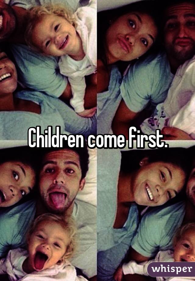 Children come first.