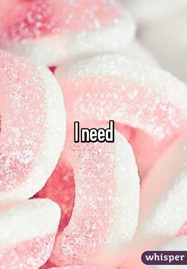 I need