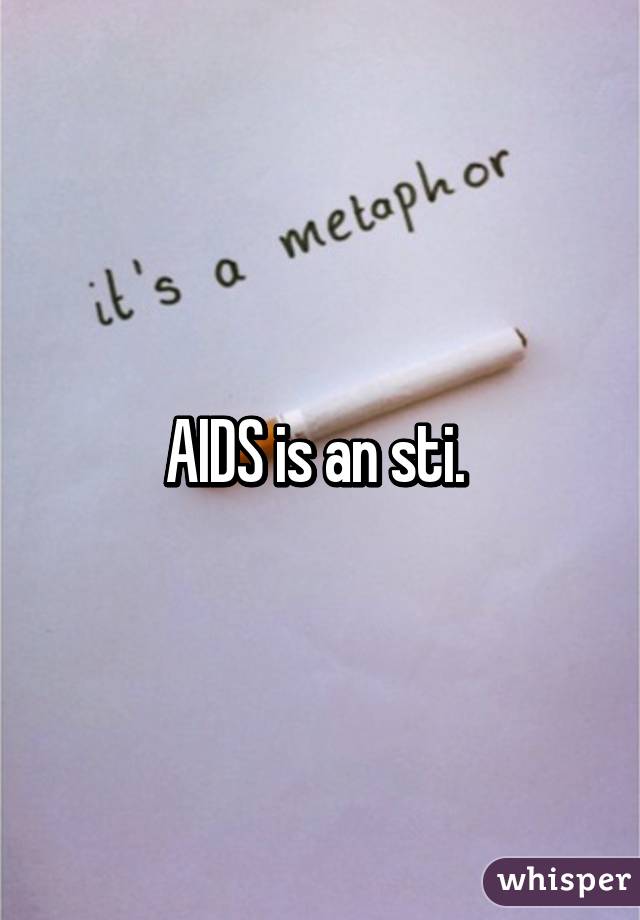 AIDS is an sti. 