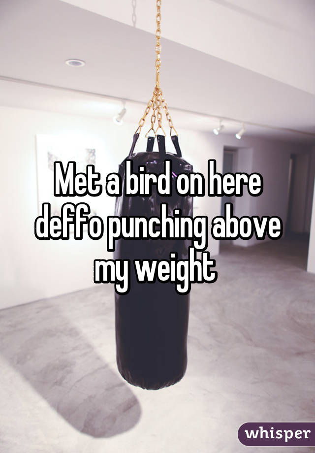 Met a bird on here deffo punching above my weight 