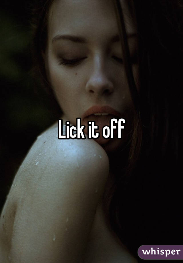 Lick it off
