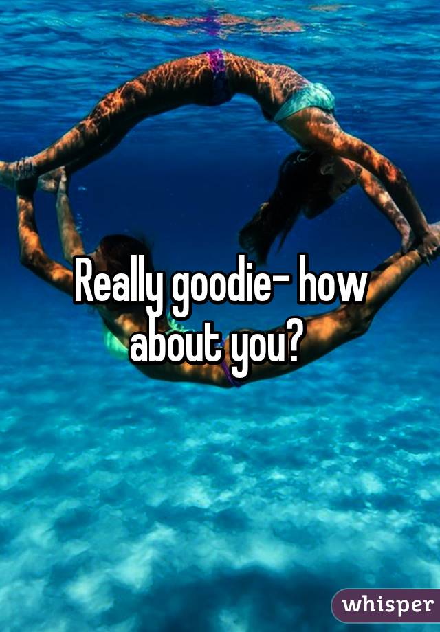Really goodie- how about you? 