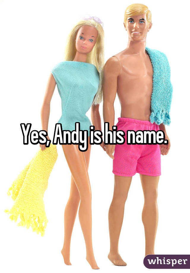 Yes, Andy is his name. 