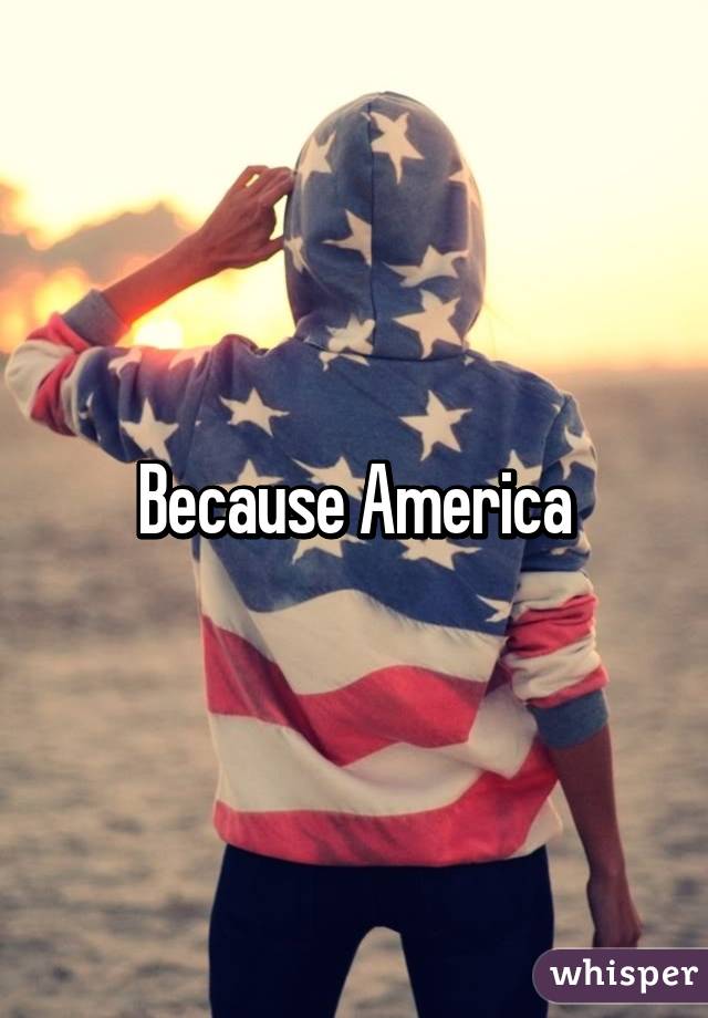 Because America