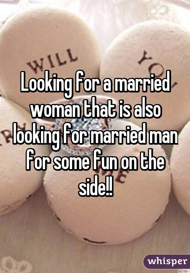 Looking for a married woman that is also looking for married man for some fun on the side!!