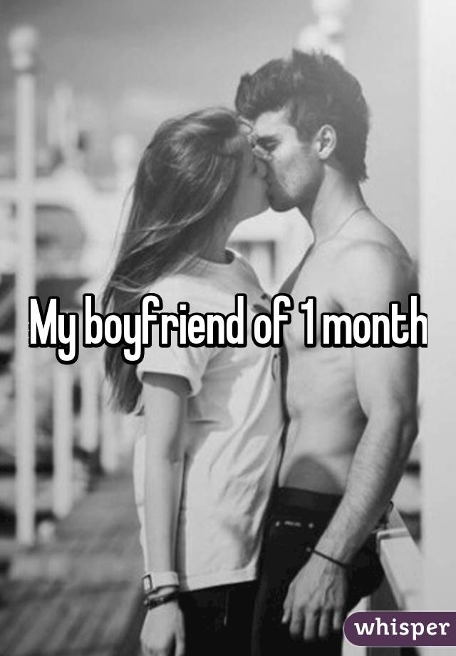 My boyfriend of 1 month