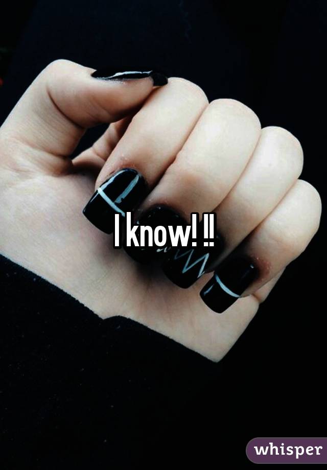 I know! !!