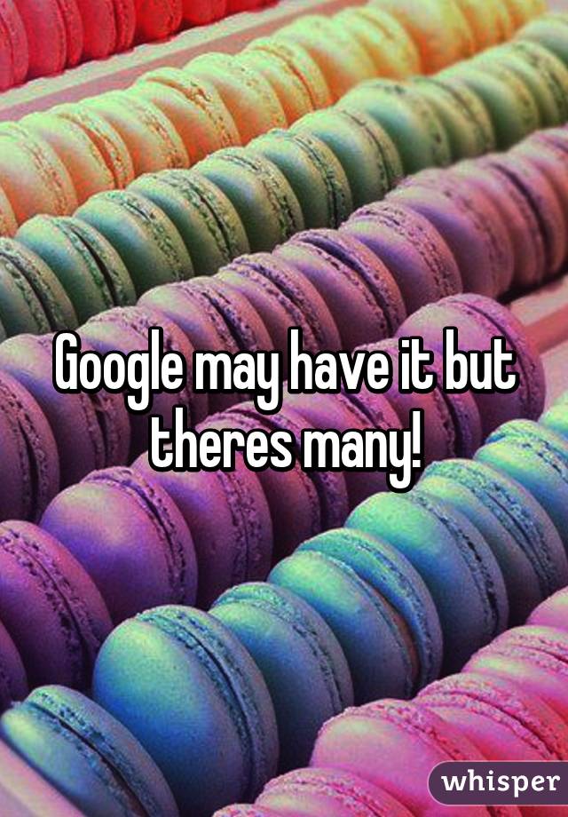 Google may have it but theres many!