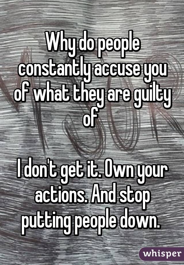 why-do-people-constantly-accuse-you-of-what-they-are-guilty-of-i-don-t