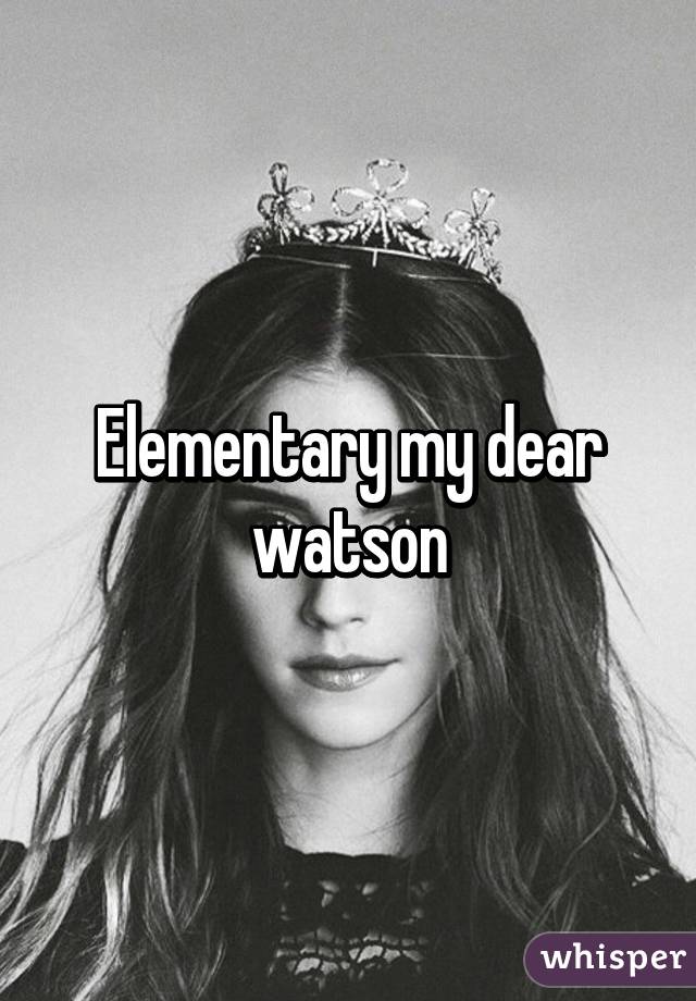 Elementary my dear watson