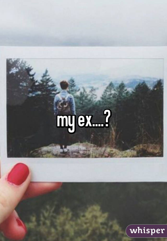 my ex....🔄