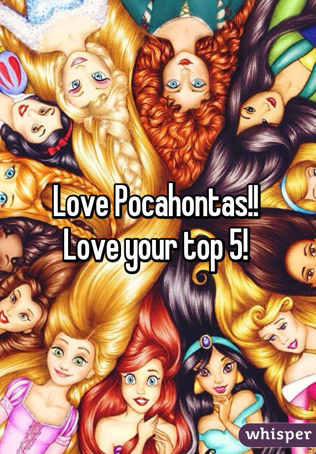 Love Pocahontas!! 
Love your top 5! 