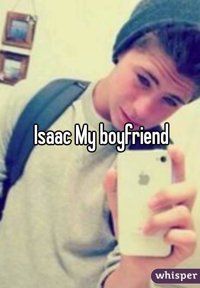  Isaac My boyfriend