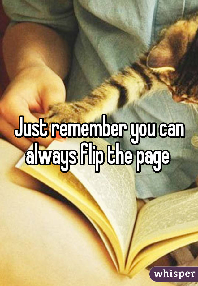 Just remember you can always flip the page 
