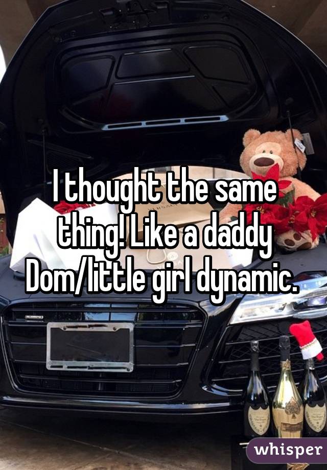 I thought the same thing! Like a daddy Dom/little girl dynamic. 