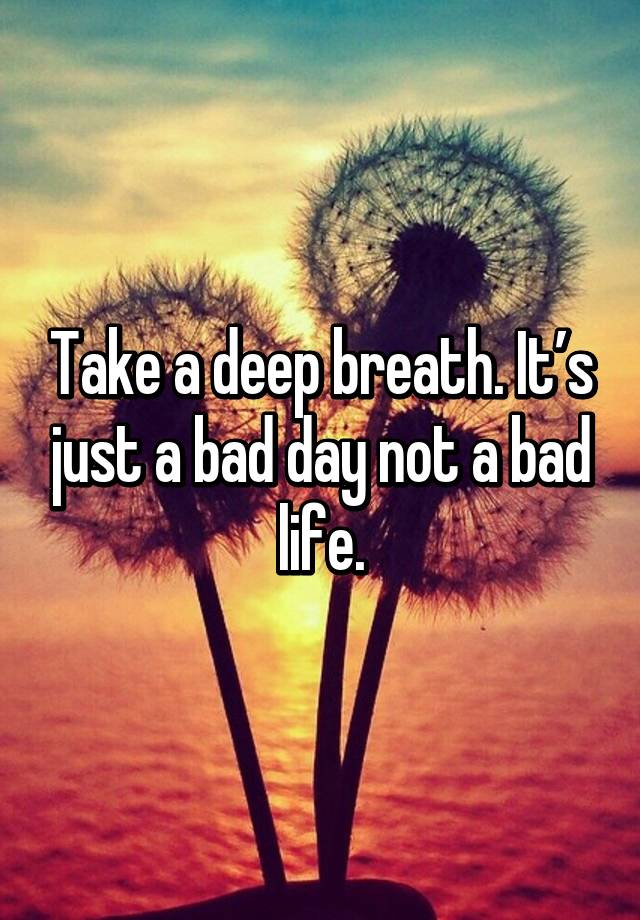 Worst day in my life. Not a Bad Day. It's just a Bad Day not a Bad Life. A Bad Day Chant. It s just a Bad Day not Bad Life Эстетика.