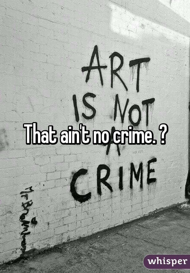 That ain't no crime. 😀
