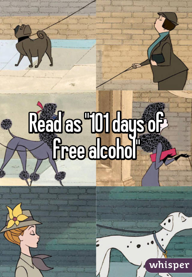 Read as "101 days of free alcohol"
