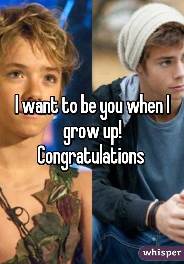 I want to be you when I grow up! Congratulations 