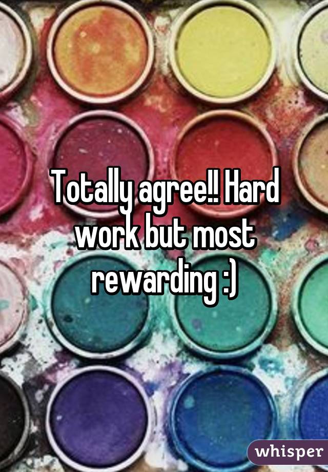Totally agree!! Hard work but most rewarding :)
