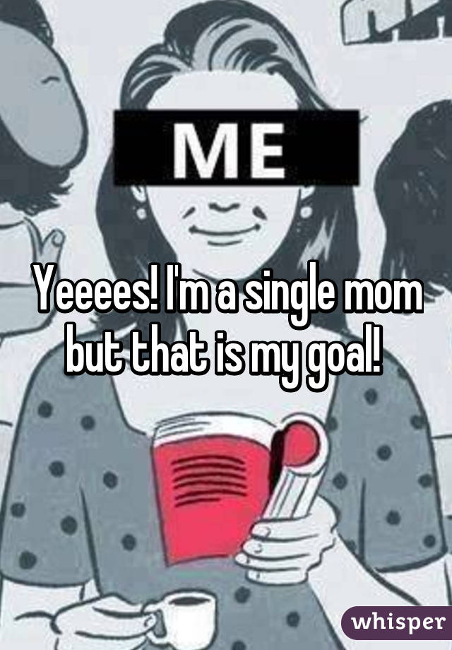 Yeeees! I'm a single mom but that is my goal! 