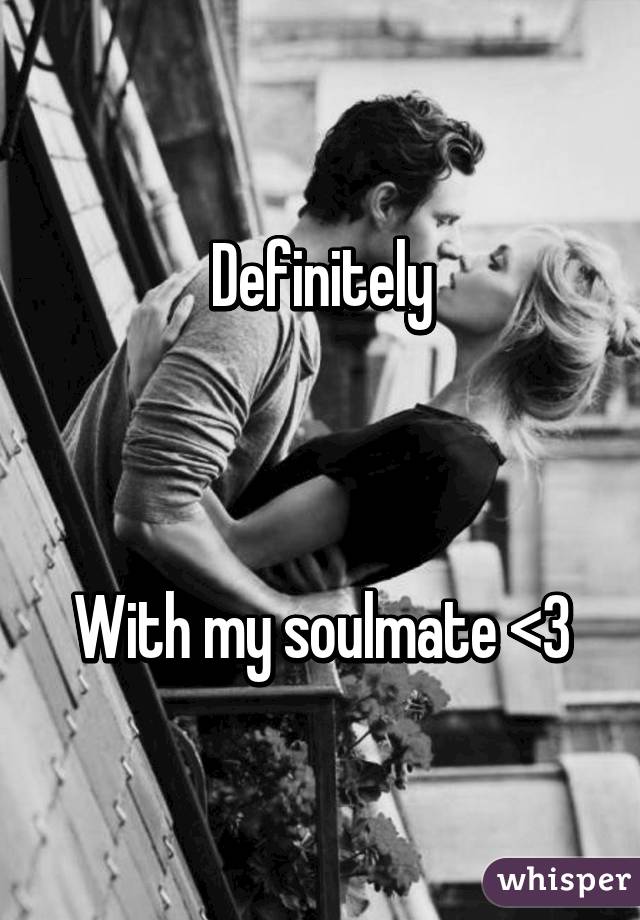 Definitely



With my soulmate <3