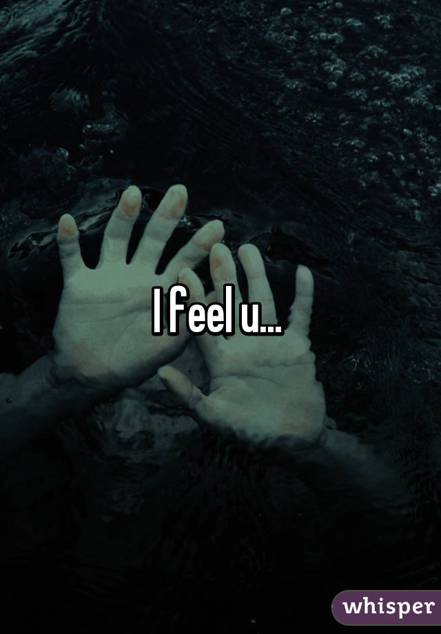 I feel u... 