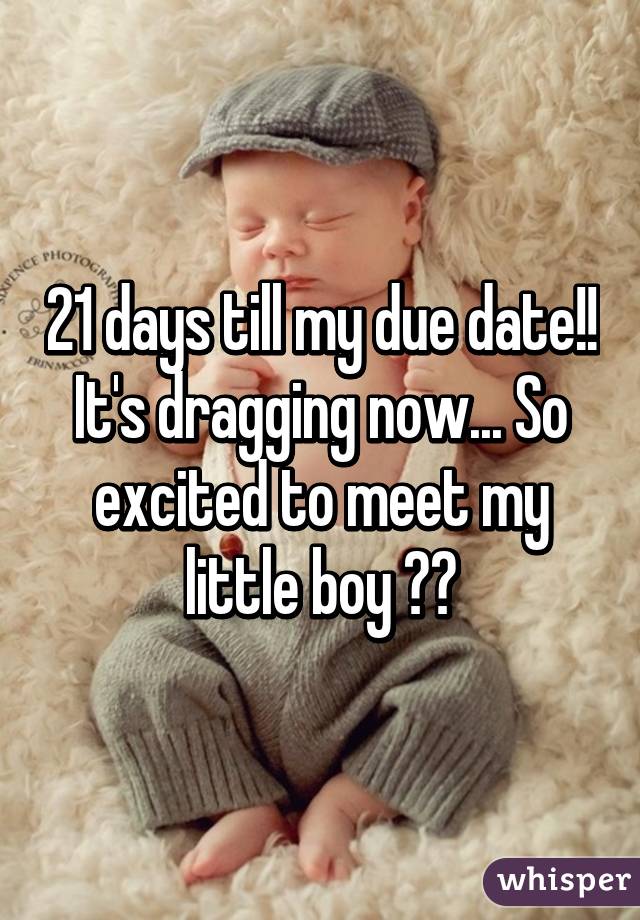 21 days till my due date!! It's dragging now... So excited to meet my little boy 💙😘
