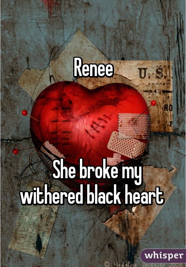 Renee



  She broke my withered black heart 