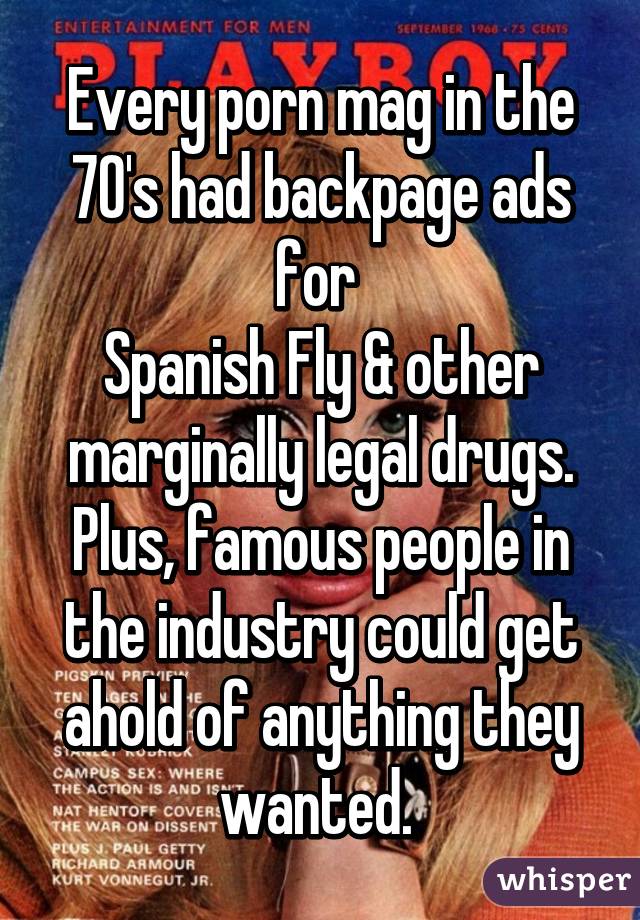 Every porn mag in the 70's had backpage ads for 
Spanish Fly & other marginally legal drugs. Plus, famous people in the industry could get ahold of anything they wanted. 