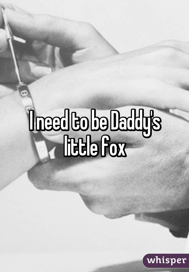 I need to be Daddy's little fox