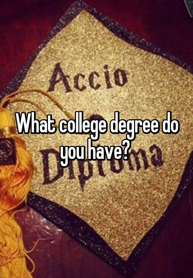 what-college-degree-do-you-have