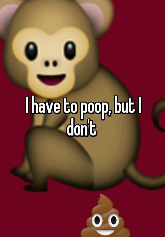 i-have-to-poop-but-i-don-t