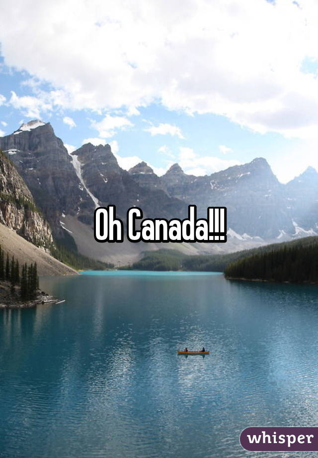 Oh Canada!!!