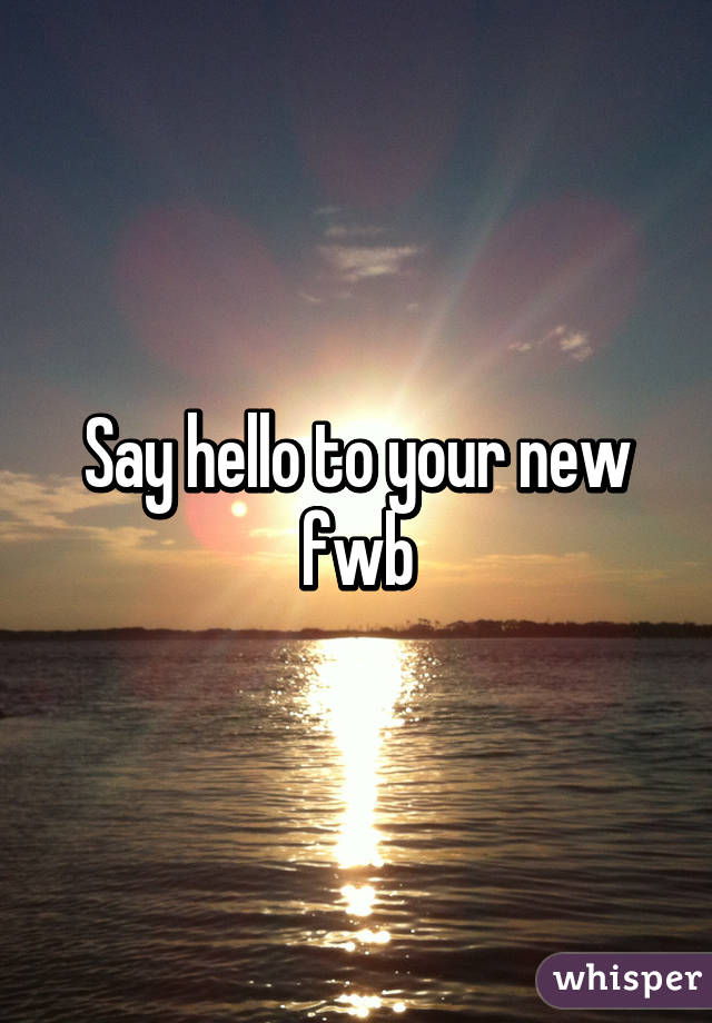 Say hello to your new fwb