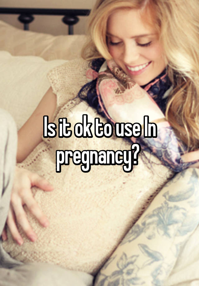 is-it-ok-to-use-in-pregnancy