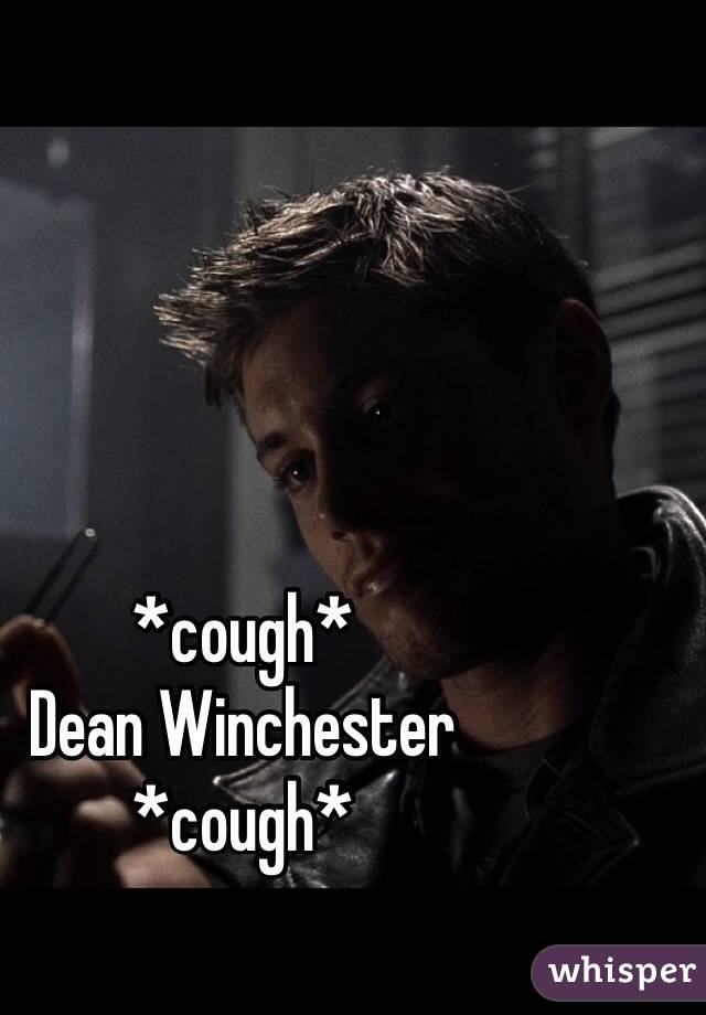 *cough*
Dean Winchester 
*cough* 
