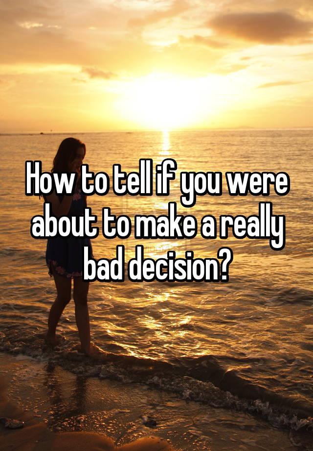 What Is A Bad Decision Definition