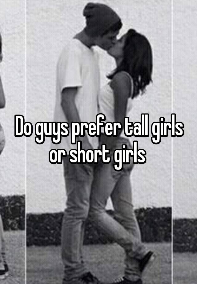 do-guys-prefer-tall-girls-or-short-girls