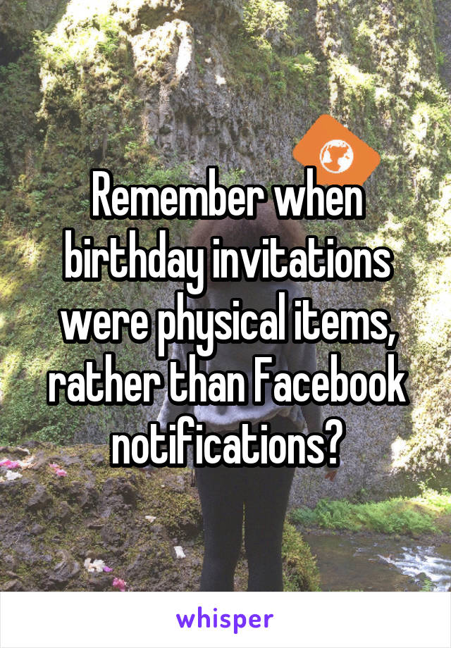 Remember when birthday invitations were physical items, rather than Facebook notifications?