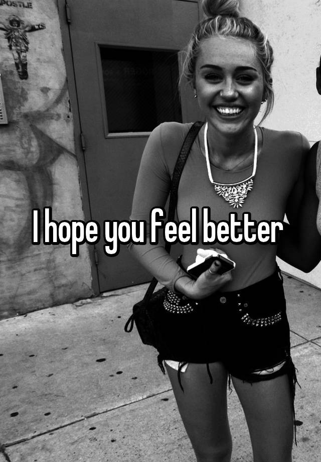 i-hope-you-feel-better